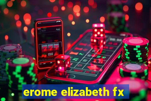 erome elizabeth fx